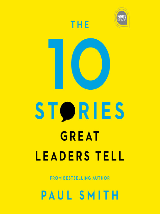 Title details for The 10 Stories Great Leaders Tell by Paul Smith - Available
